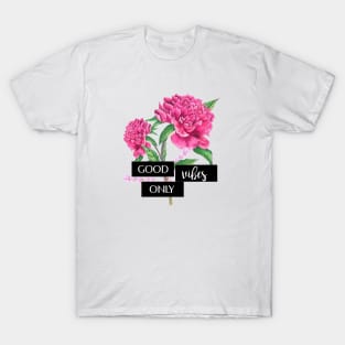 Good vibes only fuchsia peonies T-Shirt